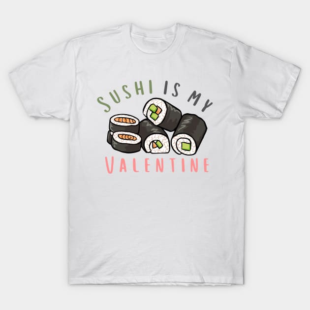 Sushi Roll Is My Valentine T-Shirt by casualism